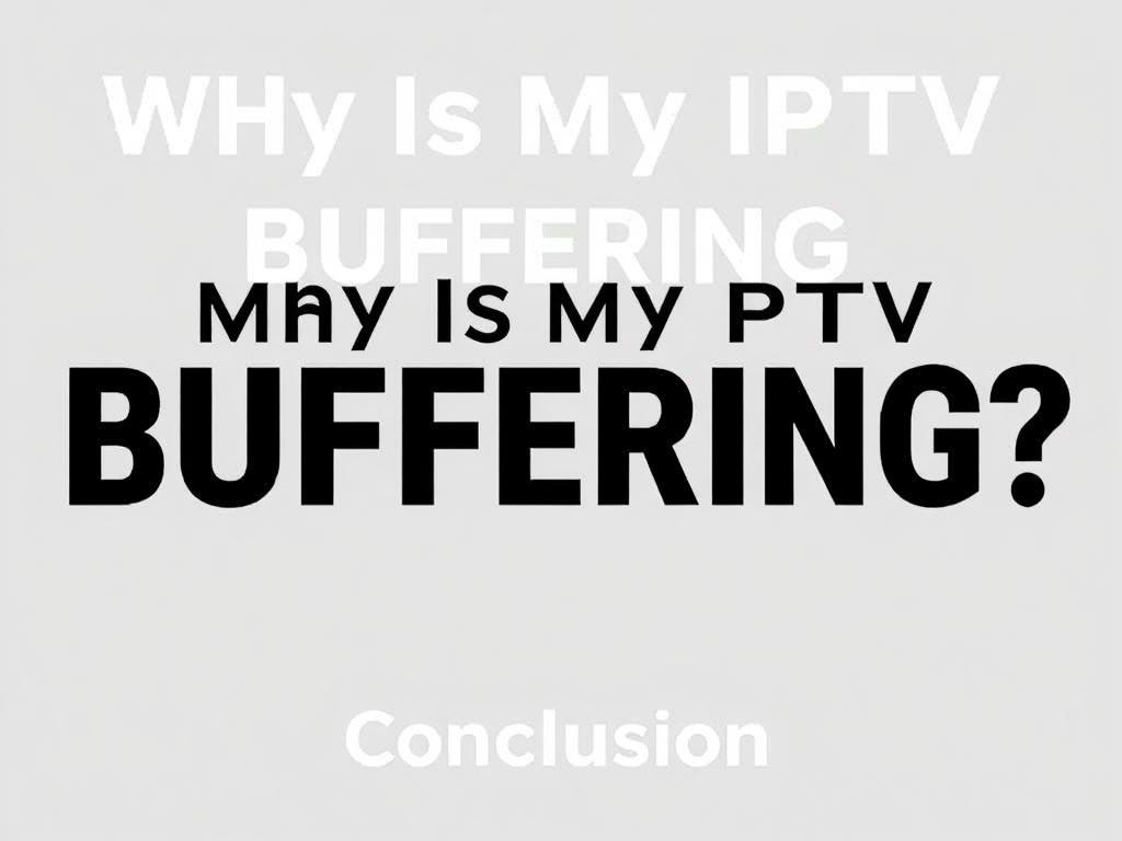     Why Is My IPTV Buffering? Common Issues & Fixes. Conclusion